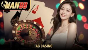 AG Casino – Trải nghiệm cá cược đỉnh cao tại Man88 cực HOT