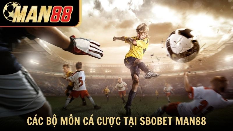 Các bộ môn cá cược nổi bật tại Sbobet Man88