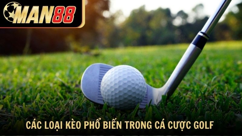 Các loại kèo phổ biến trong cá cược golf tại Man88