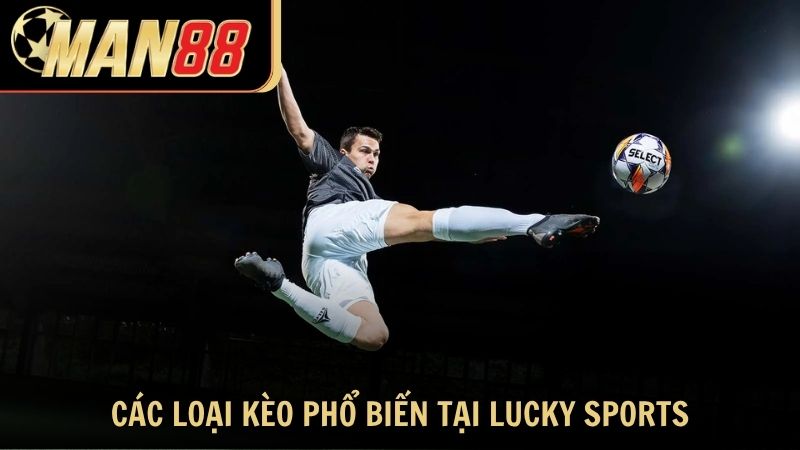 Các loại kèo cược phổ biến tại Lucky Sports Man88