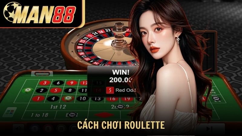 Cách Chơi Roulette Chuẩn Xác Toàn Tập Cho Tân Thủ Tại Man88