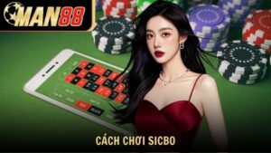 Cách Chơi Sicbo Hiệu Quả Chiến Thuật Thắng Lớn Cùng Man88