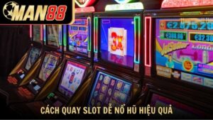 Cách quay slot dễ nổ hũ hiệu quả nhất hiện nay
