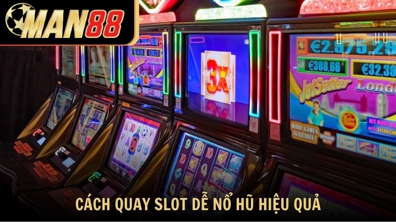 Cách quay slot dễ nổ hũ hiệu quả nhất hiện nay
