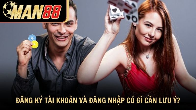 Đăng ký tài khoản và đăng nhập có gì cần lưu ý?