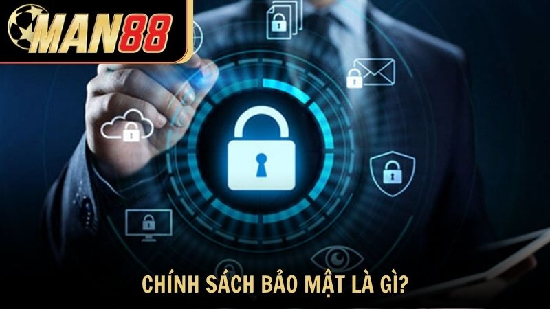 Chính sách bảo mật là gì và vì sao quan trọng?