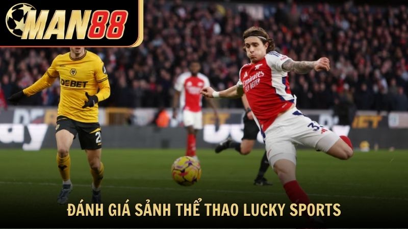 Đánh giá sảnh thể thao Lucky Sports tại Man88