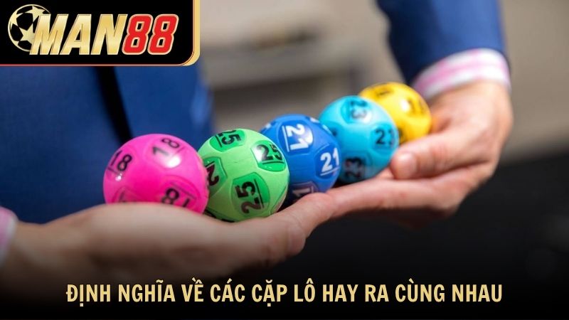 Định nghĩa về các cặp lô hay ra cùng nhau tại Man88