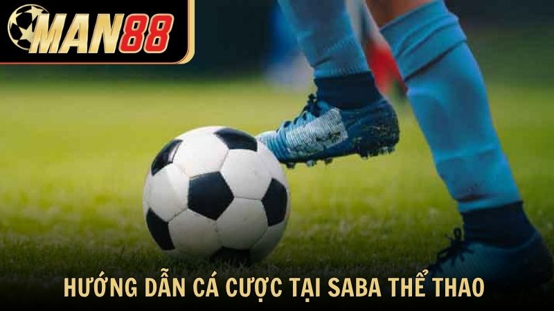 Hướng dẫn tham gia cá cược tại sảnh Saba thể thao Man88