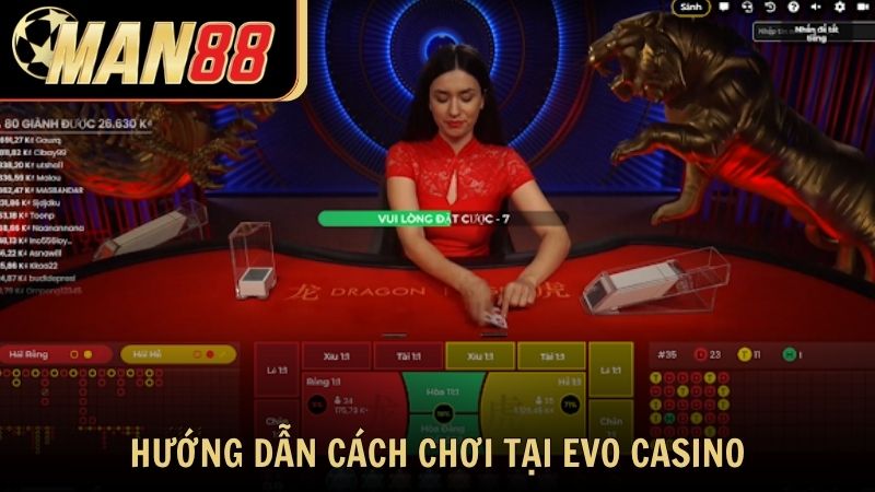 Hướng dẫn cách chơi tại EVO Casino trên nền tảng Man88