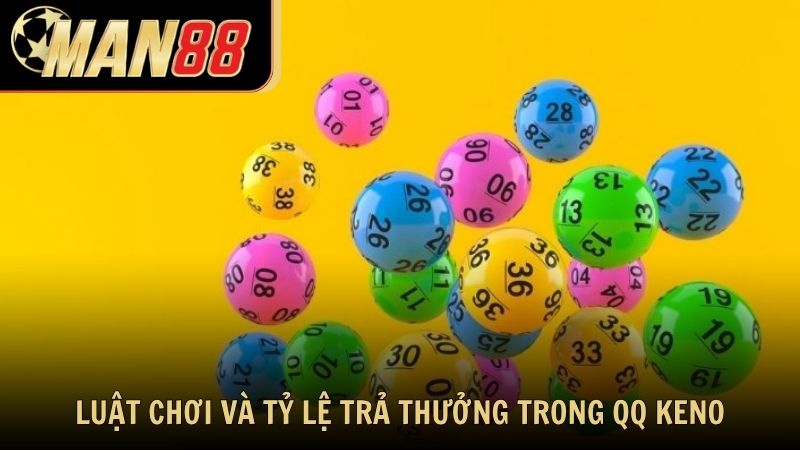 Luật chơi và tỷ lệ trả thưởng trong QQ Keno