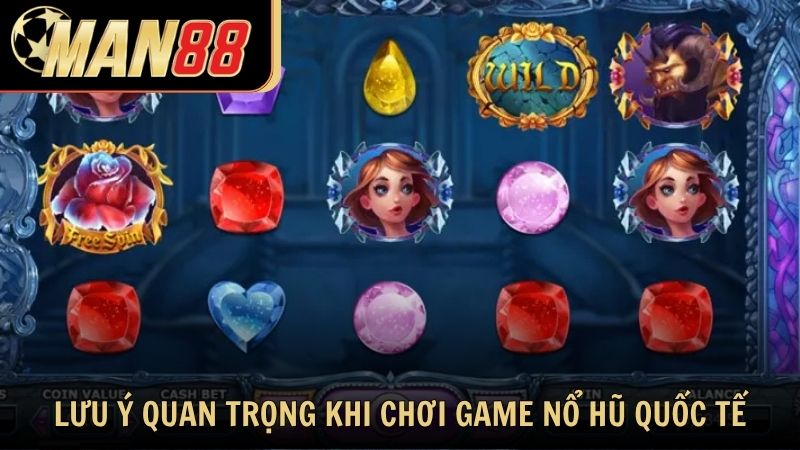 Lưu ý quan trọng khi chơi game nổ hũ quốc tế tại Man88