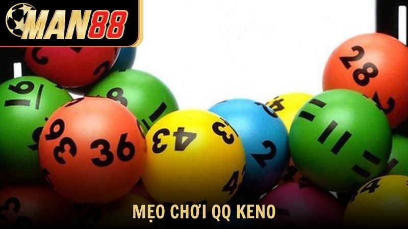 Mẹo chơi QQ Keno giúp nâng cao tỷ lệ thắng tại Man88