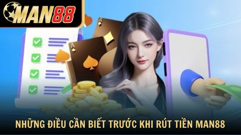 Những điều cần biết trước khi rút tiền từ tài khoản Man88