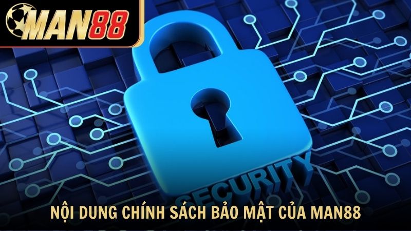 Những nội dung chính trong chính sách bảo mật của Man88