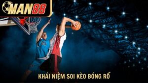 Khái niệm soi kèo bóng rổ và vai trò trong cá cược