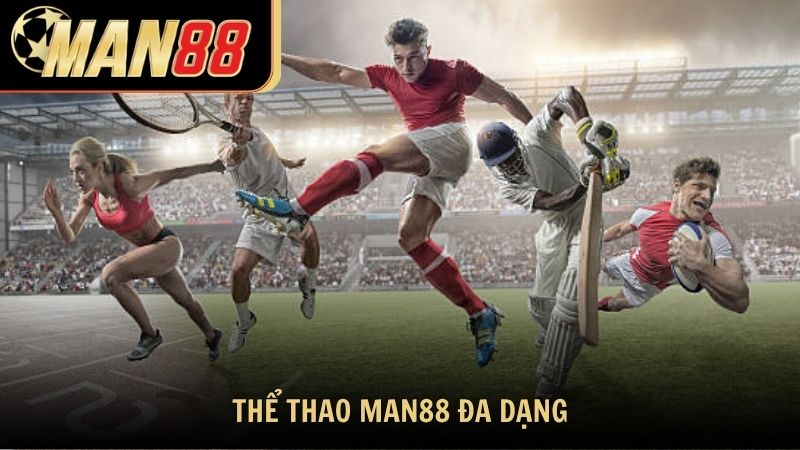 Thể Thao Man88 với sự đa dạng là điểm cộng lớn nhất
