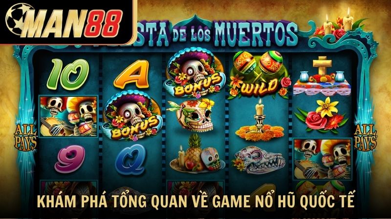 Khám phá tổng quan về game nổ hũ quốc tế tại Man88