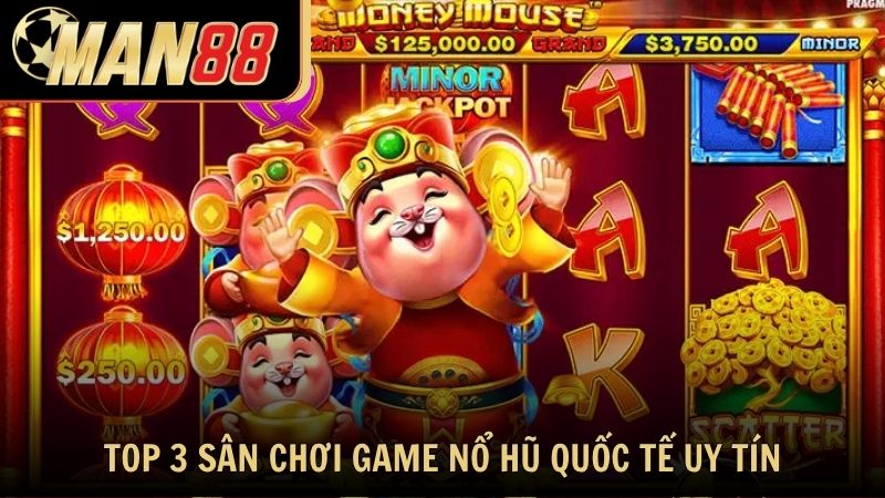 Top 3 sân chơi game nổ hũ quốc tế uy tín hiện nay