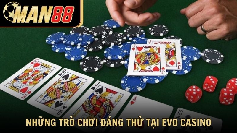 Những trò chơi đáng thử tại EVO Casino Man88