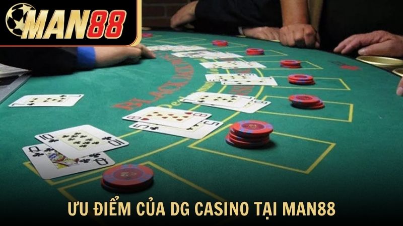 Ưu điểm vượt trội của DG Casino tại Man88