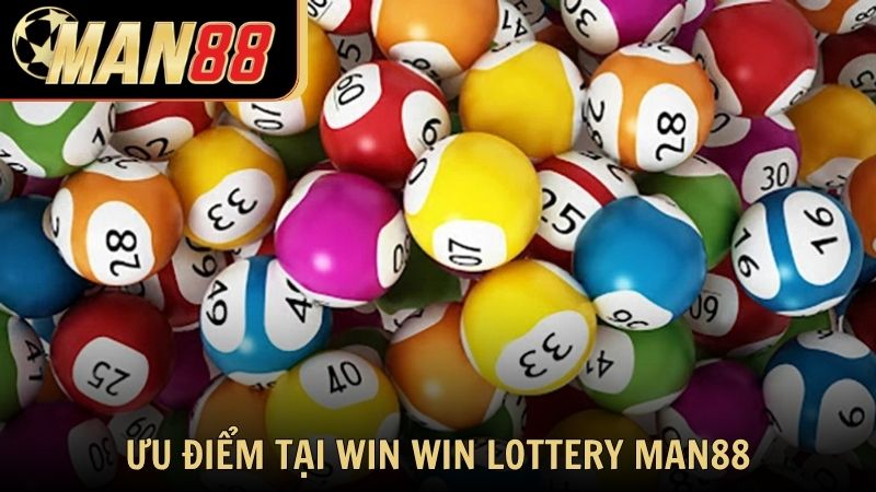 Những ưu điểm nổi bật tại Win Win Lottery Man88