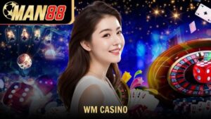 WM Casino - Sảnh chơi cá cược đỉnh cao tại Man88 cho hội viên