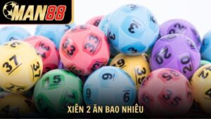 Tính Xiên 2 Ăn Bao Nhiêu Chuẩn Xác Và Mẹo Chơi Từ Man88