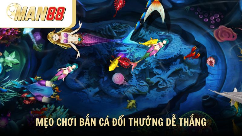 Mẹo chơi bắn cá đổi thưởng dễ thắng