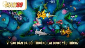Vì sao bắn cá đổi thưởng lại được yêu thích?